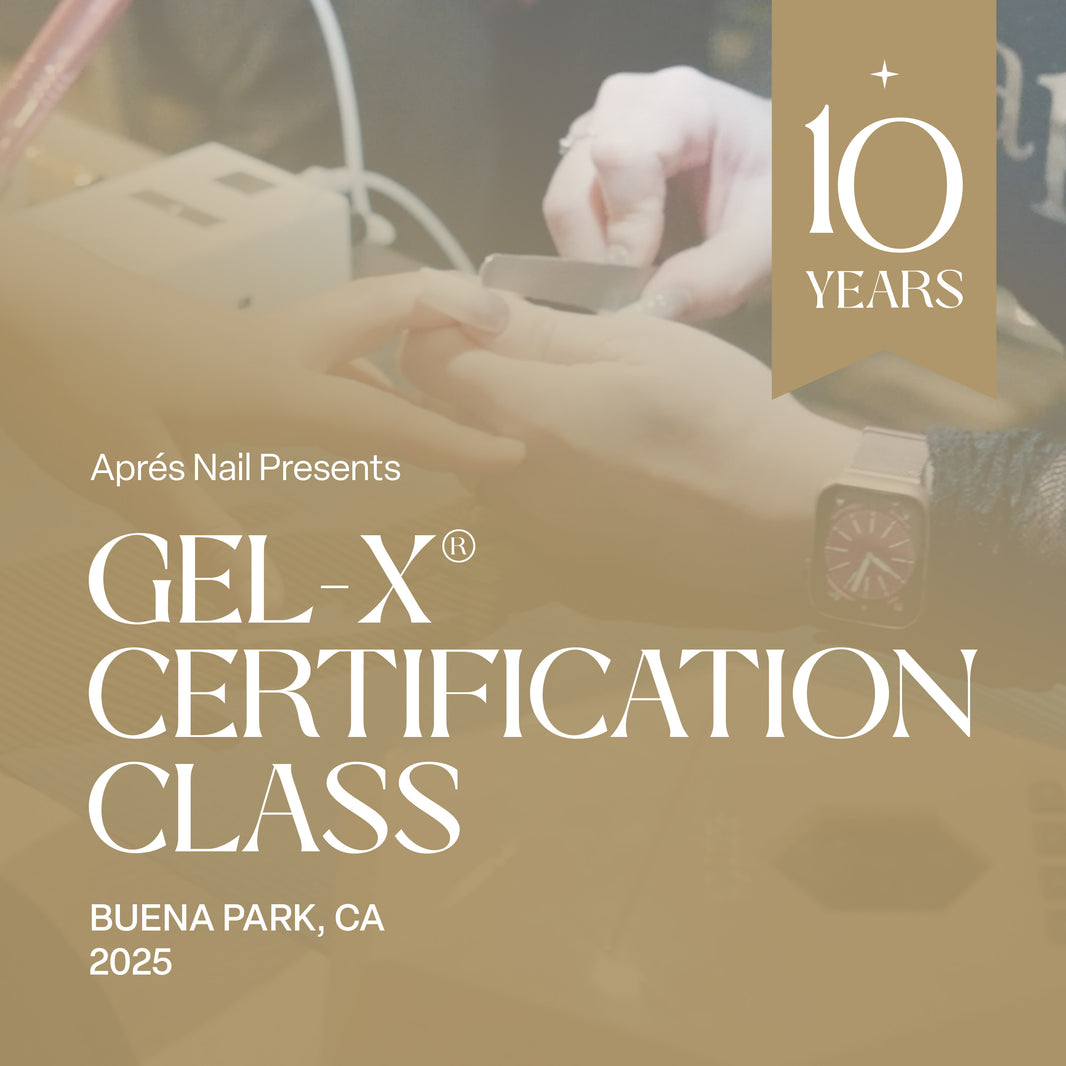 Aprés Nail Presents: 10 Year Anniversary Gel-X® Certification Class - Buena Park, CA 2025